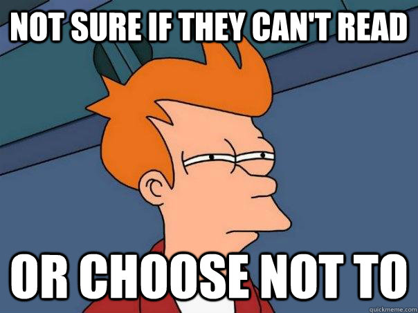 Not Sure If They Can t Read Or Choose Not To Futurama Fry Quickmeme Not Sure If They Can t Read Or Choose Not To Futurama Fry Quickmeme