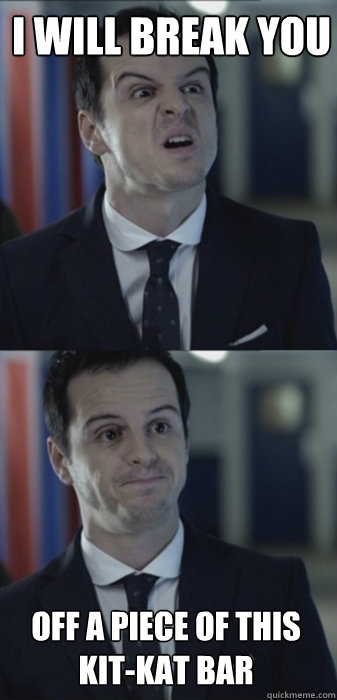 i will break you off a piece of this kit-kat bar - i will break you off a piece of this kit-kat bar  Misleading Moriarty