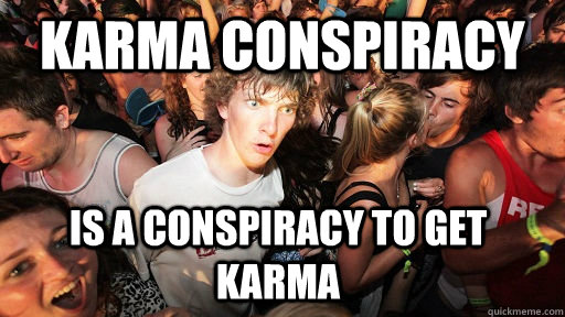 Karma conspiracy is a conspiracy to get karma  Sudden Clarity Clarence