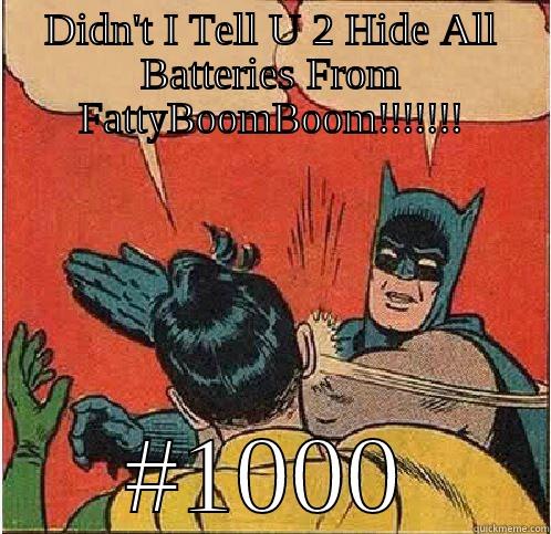 No Batteries - DIDN'T I TELL U 2 HIDE ALL BATTERIES FROM FATTYBOOMBOOM!!!!!!! #1000 Batman Slapping Robin