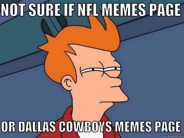 Cowgirls Playoffs No - NOT SURE IF NFL MEMES PAGE OR DALLAS COWBOYS MEMES PAGE Futurama Fry