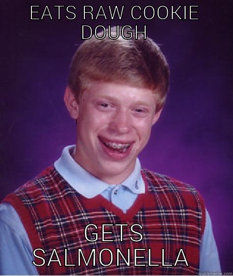 EATS RAW COOKIE DOUGH GETS SALMONELLA  Bad Luck Brian