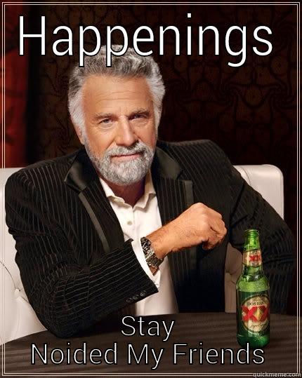 HAPPENINGS STAY NOIDED MY FRIENDS The Most Interesting Man In The World