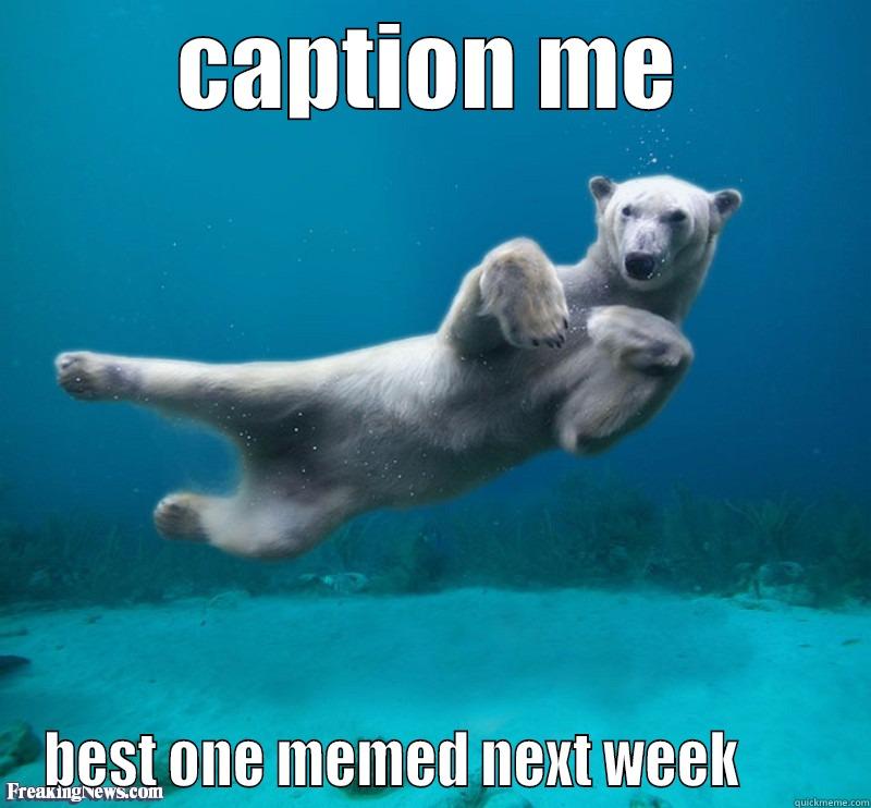 CAPTION ME BEST ONE MEMED NEXT WEEK        Misc