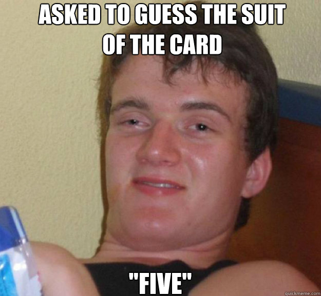 Asked to guess the suit 
of the card 