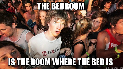 The bedroom is the room where the bed is  Sudden Clarity Clarence