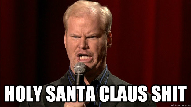  holy santa claus shit -  holy santa claus shit  Jim Gaffigan