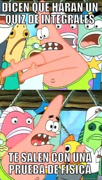 DICEN QUE HARAN UN QUIZ DE INTEGRALES TE SALEN CON UNA PRUEBA DE FÍSICA Push it somewhere else Patrick