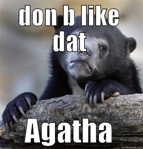 DON B LIKE DAT AGATHA Confession Bear
