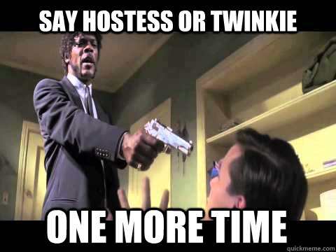 SAY HOSTESS OR TWINKIE  ONE MORE TIME - SAY HOSTESS OR TWINKIE  ONE MORE TIME  Annoyed Samuel L Jackson