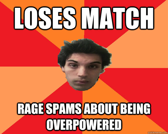 loses match rage spams about being overpowered  Idiot WoW player