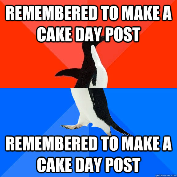 Remembered to make a cake day post remembered to make a cake day post  Socially Awesome Awkward Penguin