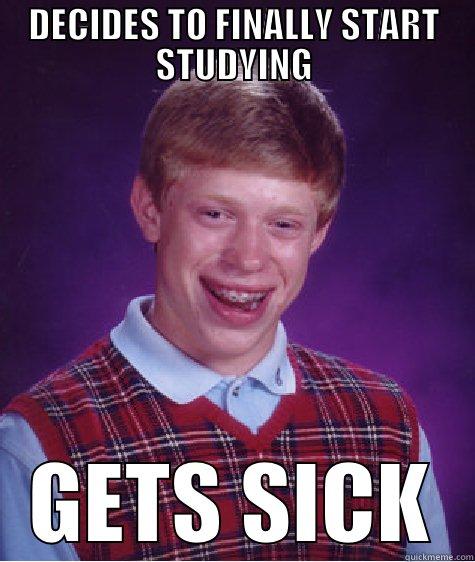 DECIDES TO FINALLY START STUDYING GETS SICK Bad Luck Brian