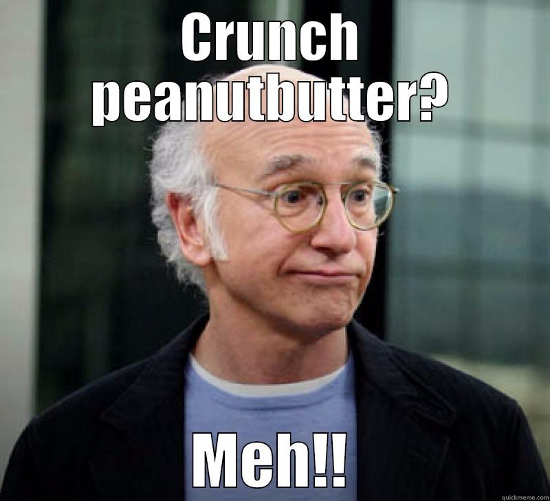 CRUNCH PEANUTBUTTER? MEH!! Misc