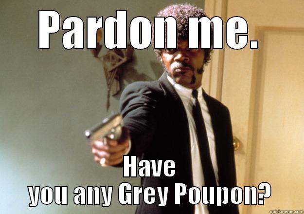 PARDON ME. HAVE YOU ANY GREY POUPON? Samuel L Jackson
