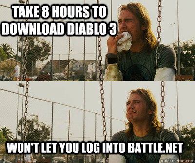 Take 8 hours to download Diablo 3 Won't let you log into Battle.net  First World Stoner Problems