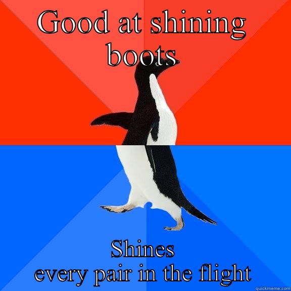 GOOD AT SHINING BOOTS SHINES EVERY PAIR IN THE FLIGHT Socially Awesome Awkward Penguin