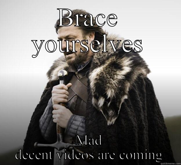 BRACE YOURSELVES MAD DECENT VIDEOS ARE COMING Misc