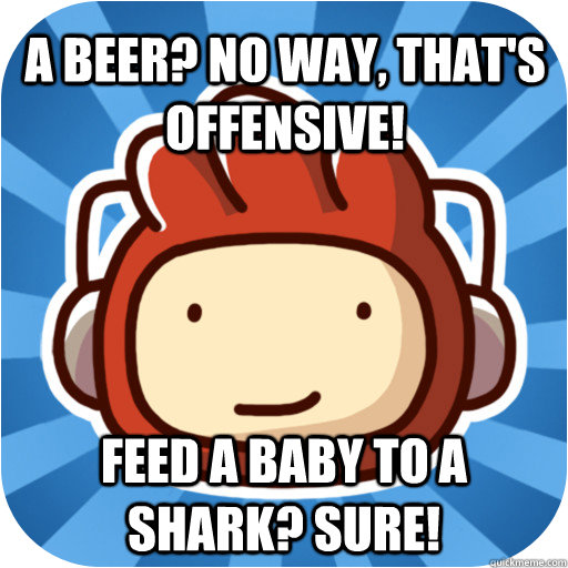 A beer? No way, that's offensive! Feed a baby to a shark? Sure! - A beer? No way, that's offensive! Feed a baby to a shark? Sure!  Scribblenauts Logic