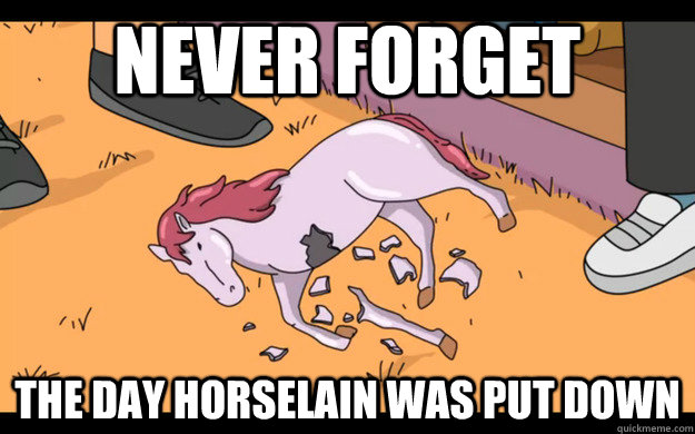 Never forget the day horselain was put down - Never forget the day horselain was put down  Misc