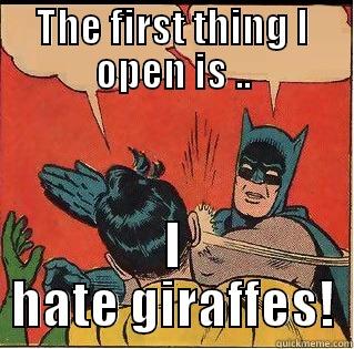 THE FIRST THING I OPEN IS .. I HATE GIRAFFES! Slappin Batman