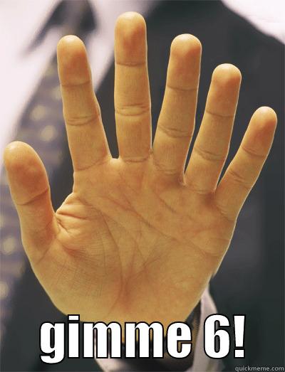       GIMME 6!    Misc