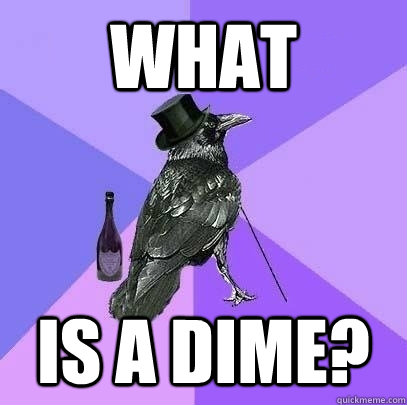 What is a dime?  Rich Raven