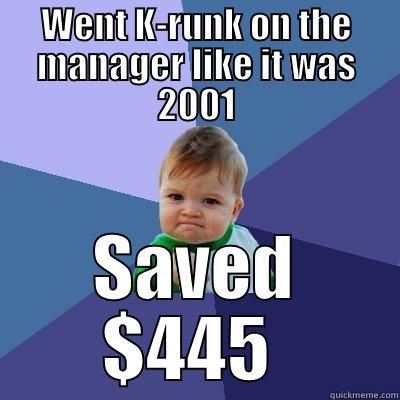 WENT K-RUNK ON THE MANAGER LIKE IT WAS 2001 SAVED $445  Success Kid