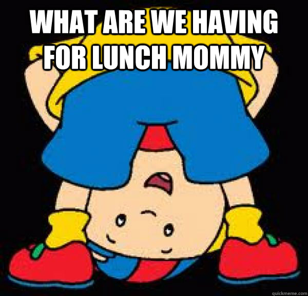 What are we having for lunch mommy   Im Caillou