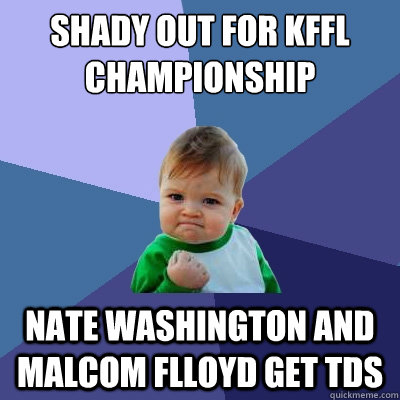 Shady Out for KFFL championship Nate Washington and Malcom Flloyd get TDs - Shady Out for KFFL championship Nate Washington and Malcom Flloyd get TDs  Success Kid