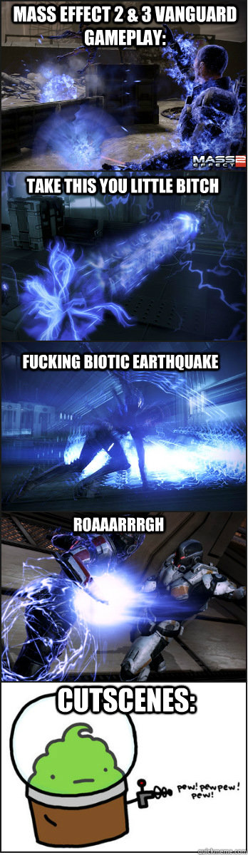 mass effect 2 & 3 vanguard gameplay: take this you little bitch fucking biotic earthquake roaaarrrgh cutscenes: - mass effect 2 & 3 vanguard gameplay: take this you little bitch fucking biotic earthquake roaaarrrgh cutscenes:  mass effect gameplay vs cutscenes