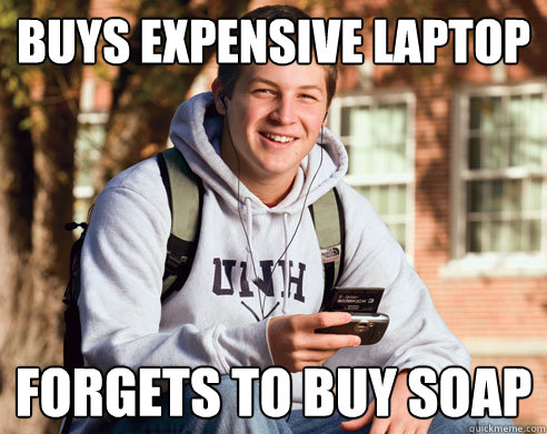 Buys Expensive Laptop Forgets to Buy Soap  College Freshman