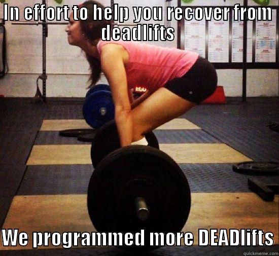 IN EFFORT TO HELP YOU RECOVER FROM DEADLIFTS  WE PROGRAMMED MORE DEADLIFTS Misc