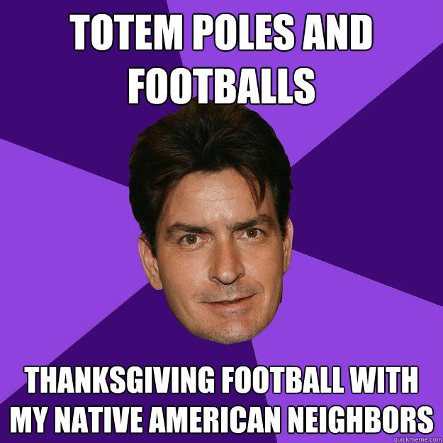 totem poles and footballs Thanksgiving football with my native american neighbors  Clean Sheen