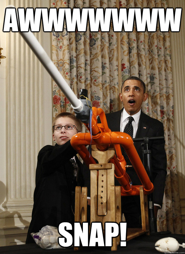 Awwwwwww SNAP!  OMG Obama