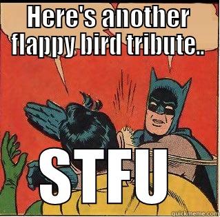 HERE'S ANOTHER FLAPPY BIRD TRIBUTE.. STFU Slappin Batman