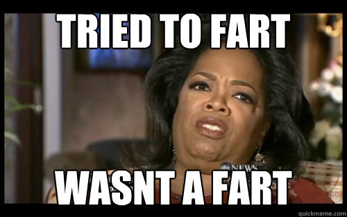 tried to fart wasnt a fart - tried to fart wasnt a fart  Misc