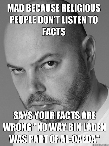Mad Because Religious People Don't Listen to Facts Says your facts are wrong 