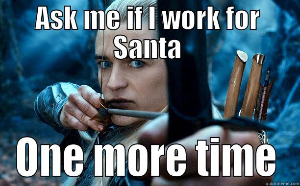 ASK ME IF I WORK FOR SANTA ONE MORE TIME Misc