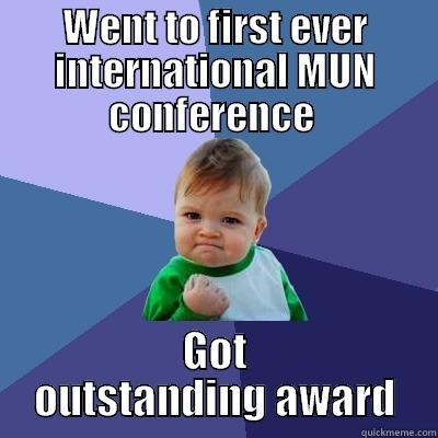 WENT TO FIRST EVER INTERNATIONAL MUN CONFERENCE  GOT OUTSTANDING AWARD Success Kid