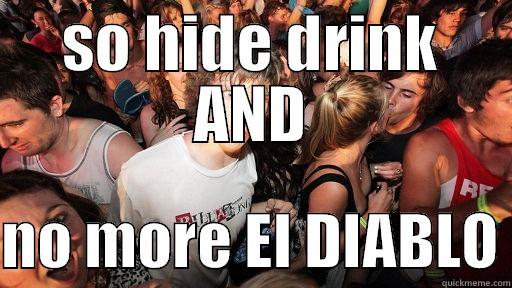 SO HIDE DRINK AND  NO MORE EL DIABLO Sudden Clarity Clarence