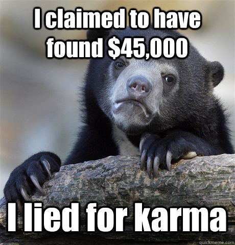 I claimed to have found $45,000 I lied for karma   Confession Bear