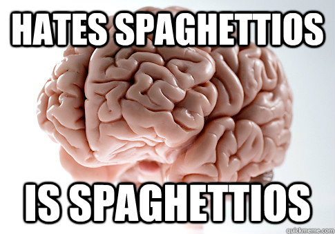 HATES spaghettios Is spaghettios - HATES spaghettios Is spaghettios  Scumbag Brain