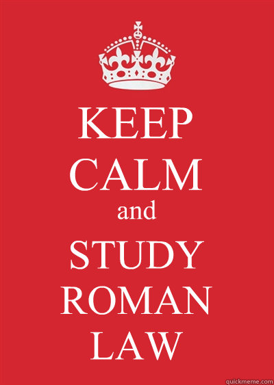 KEEP
CALM and STUDY
ROMAN
LAW  