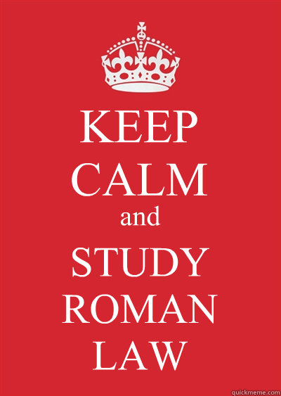 KEEP
CALM and STUDY
ROMAN
LAW  Keep calm or gtfo