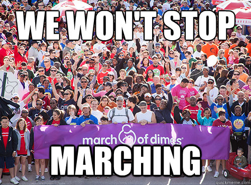 We won't stop
 marching  March On