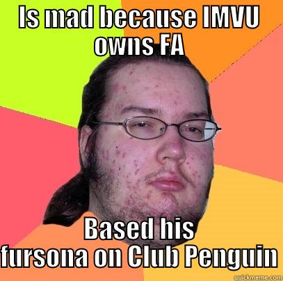 IS MAD BECAUSE IMVU OWNS FA BASED HIS FURSONA ON CLUB PENGUIN Butthurt Dweller