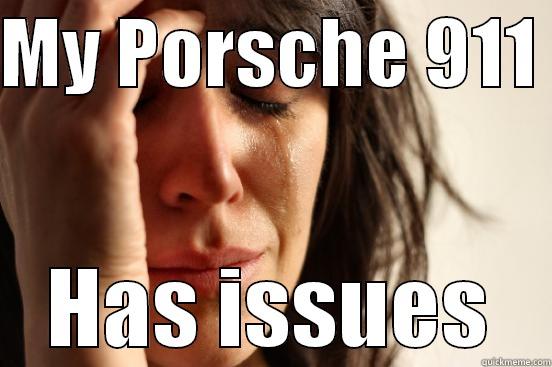 MY PORSCHE 911  HAS ISSUES First World Problems