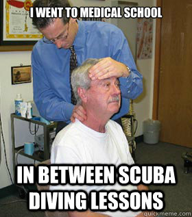 i went to medical school in between scuba diving lessons  