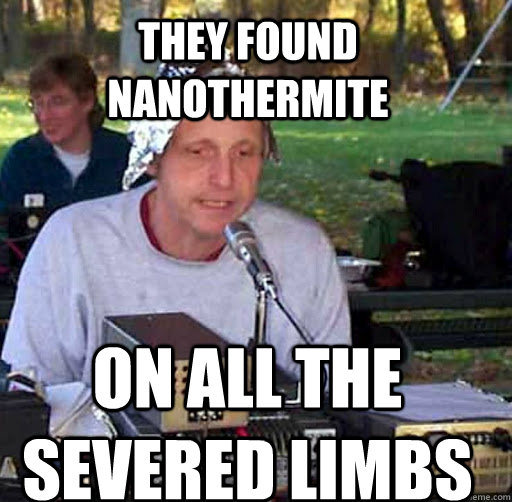THEY FOUND NANOTHERMITE ON ALL THE SEVERED LIMBS  